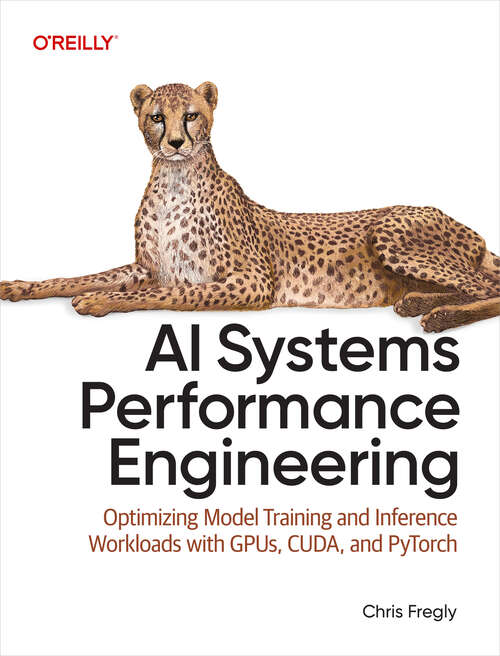 Book cover of AI Systems Performance Engineering: Optimizing Model Training and Inference Workloads with GPUs, CUDA, and PyTorch (1)