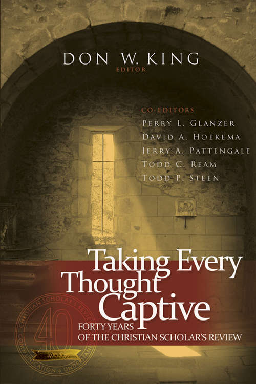 Book cover of Taking Every Thought Captive: Forty Years of the Christian Scholar's Review