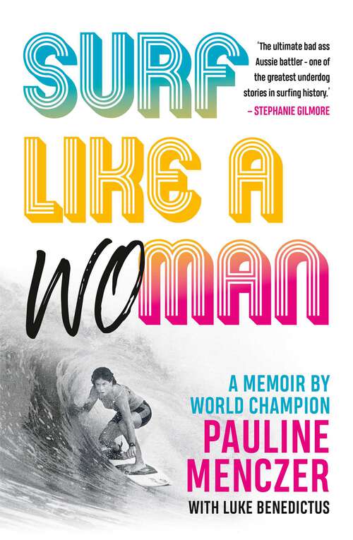 Book cover of Surf Like A Woman: Becoming World Champ when women weren't welcome on the waves