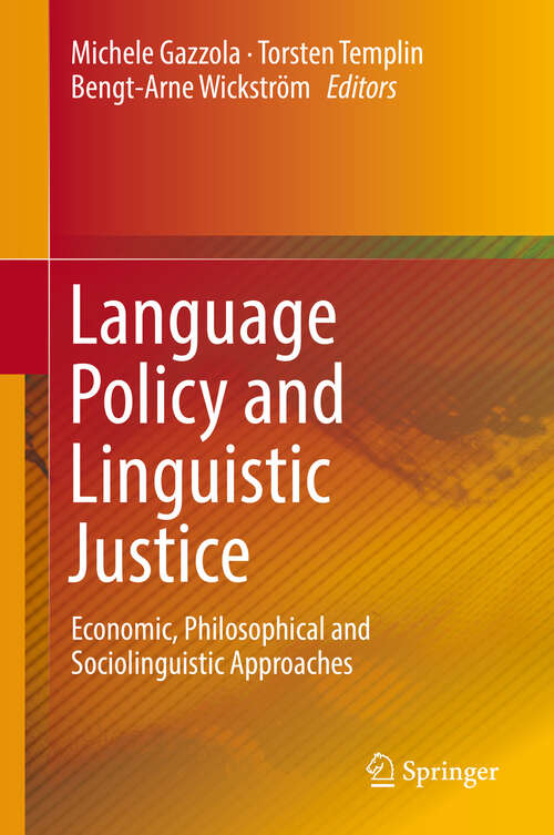 Book cover of Language Policy and Linguistic Justice: Economic, Philosophical And Sociolinguistic Approaches (1st ed. 2018)