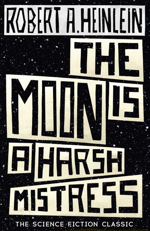 Book cover of The Moon is a Harsh Mistress (S. F. Masterworks Ser.)