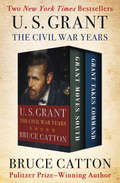 U. S. Grant: Grant Moves South and Grant Takes Command