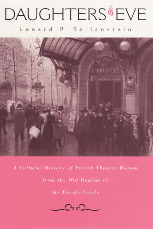 Book cover of Daughters of Eve: A Cultural History of French Theater Women from the Old Regime to the Fin de Siècle