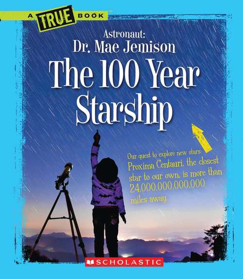 The 100 Year Starship (A True Book)