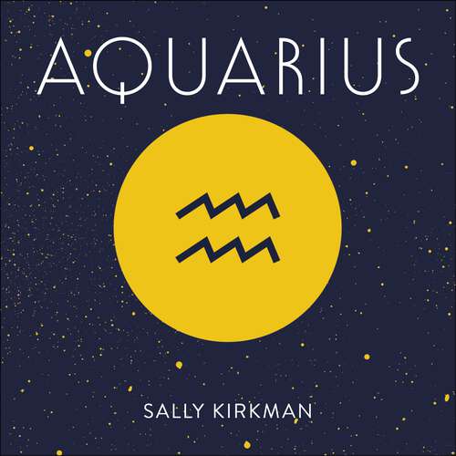 Book cover of Aquarius: The Art of Living Well and Finding Happiness According to Your Star Sign