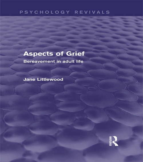Aspects of Grief: Bereavement in Adult Life (Psychology Revivals)