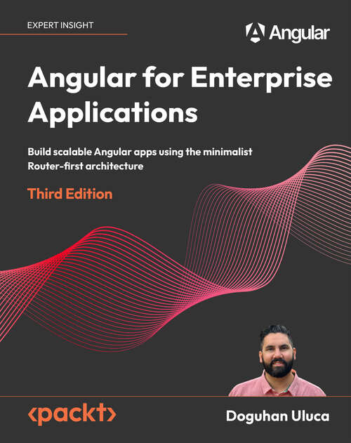 Book cover of Angular for Enterprise Applications: Build scalable Angular apps using the minimalist Router-first architecture