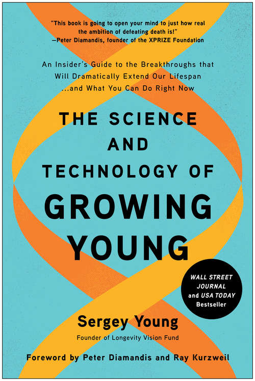 Book cover of The Science and Technology of Growing Young: An Insider's Guide to the Breakthroughs that Will Dramatically Extend Our Lifespan . . . and What You Can Do Right Now