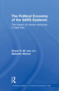 The Political Economy of the SARS Epidemic: The Impact on Human Resources in East Asia (Routledge Studies in the Growth Economies of Asia)