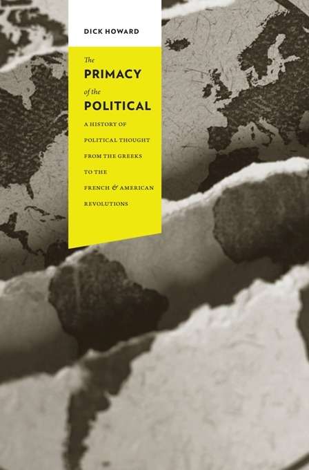 Book cover of The Primacy of the Political: A History of Political Thought from the Greeks to the French and American Revolutions