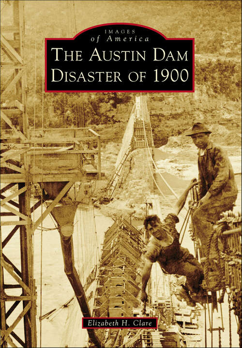 Book cover of The Austin Dam Disaster of 1900 (Images of America)