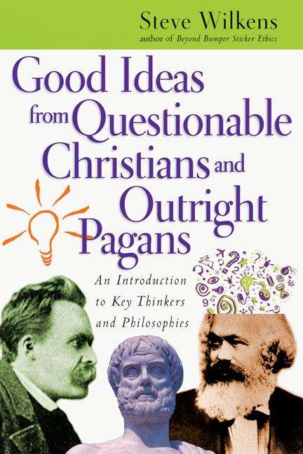 Book cover of Good Ideas from Questionable Christians and Outright Pagans: An Introduction to Key Thinkers and Philosophies