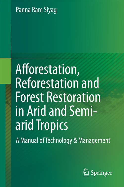 Book cover of Afforestation, Reforestation and Forest Restoration in Arid and Semi-arid Tropics: A Manual of Technology & Management