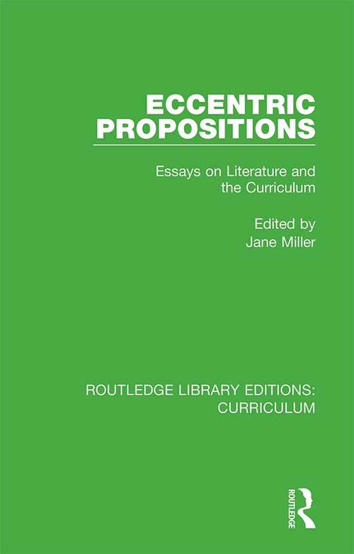 Eccentric Propositions: Essays on Literature and the Curriculum (Routledge Library Editions: Curriculum #23)