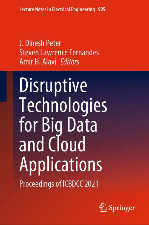 Disruptive Technologies for Big Data and Cloud Applications: Proceedings of ICBDCC 2021 (Lecture Notes in Electrical Engineering #905)