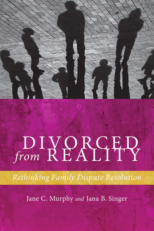 Divorced from Reality: Rethinking Family Dispute Resolution