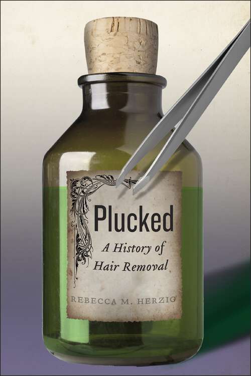 Book cover of Plucked: A History of Hair Removal (Biopolitics #8)