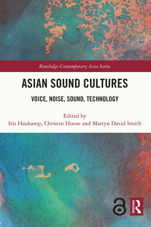 Asian Sound Cultures: Voice, Noise, Sound, Technology (Routledge Contemporary Asia Series)