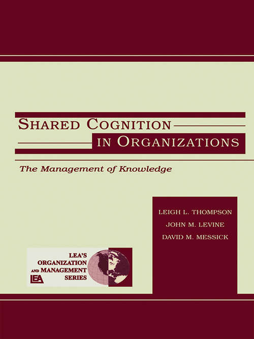 Shared Cognition in Organizations: The Management of Knowledge (Organization and Management Series)