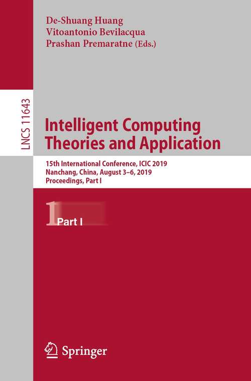 Intelligent Computing Theories and Application: 15th International Conference, ICIC 2019, Nanchang, China, August 3–6, 2019, Proceedings, Part I (Lecture Notes in Computer Science #11643)