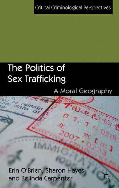 The Politics of Sex Trafficking: A Moral Geography (Critical Criminological Perspectives)