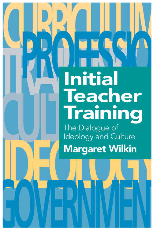 Book cover of Initial Teacher Training: The Dialogue Of Ideology And Culture