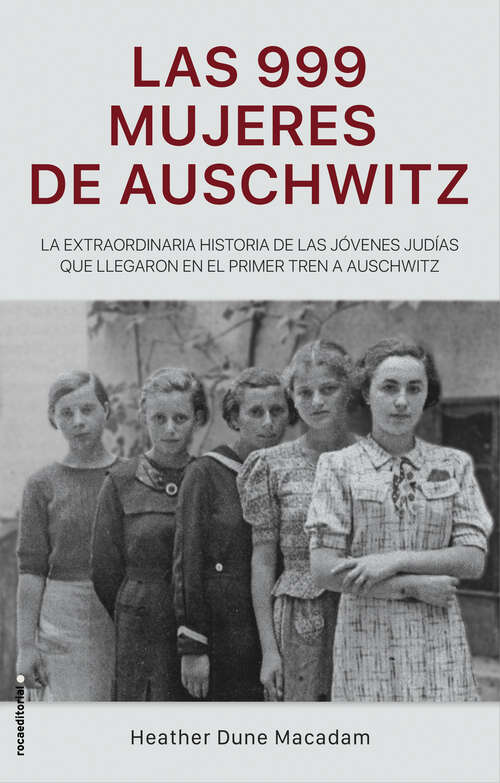 Book cover of Las 999 mujeres de Auschwitz: La extraordinaria historia de las jóvenes judías que llegaron en el primer tren