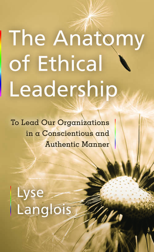 Book cover of The Anatomy of Ethical Leadership: To Lead Our Organizations in a Conscientious and Authentic Manner