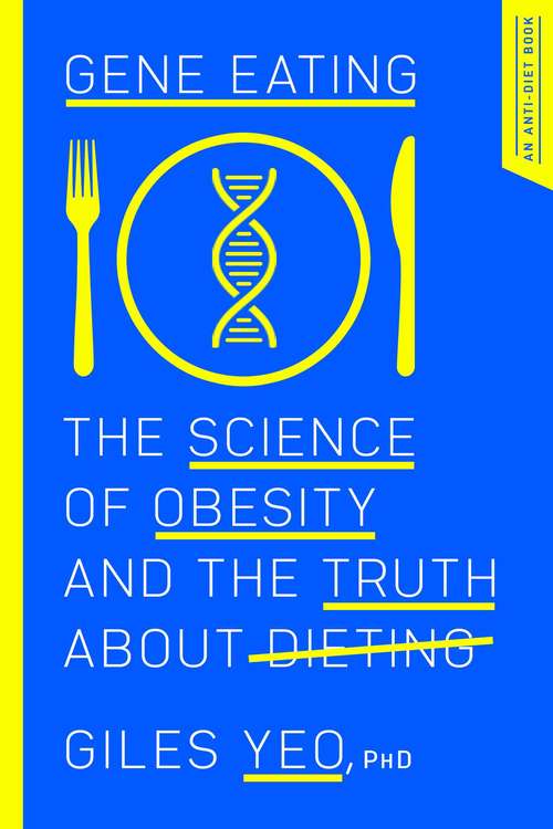 Gene Eating: The Science Of Obesity And The Truth About Dieting