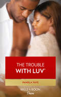 The Trouble With Luv’ (Mills And Boon Kimani Ser.)