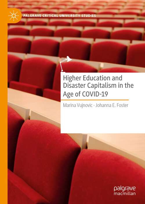 Higher Education and Disaster Capitalism in the Age of COVID-19 (Palgrave Critical University Studies)