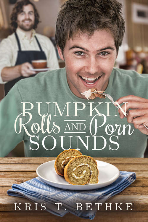 Pumpkin Rolls and Porn Sounds