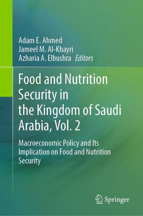 Book cover of Food and Nutrition Security in the Kingdom of Saudi Arabia, Vol. 2: Macroeconomic Policy and Its Implication on Food and Nutrition Security (1st ed. 2024)