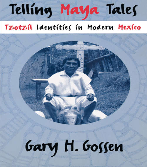 Telling Maya Tales: Tzotzil Identities in Modern Mexico
