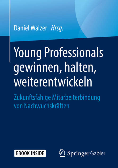 Book cover of Young Professionals gewinnen, halten, weiterentwickeln: Zukunftsfähige Mitarbeiterbindung von Nachwuchskräften (1. Aufl. 2019)