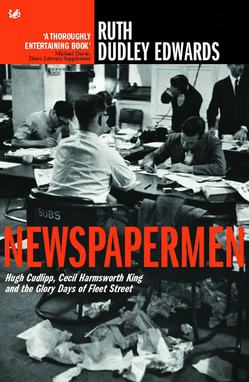 Book cover of Newspapermen: Hugh Cudlipp, Cecil Harmsworth King and the Glory Days of Fleet Street