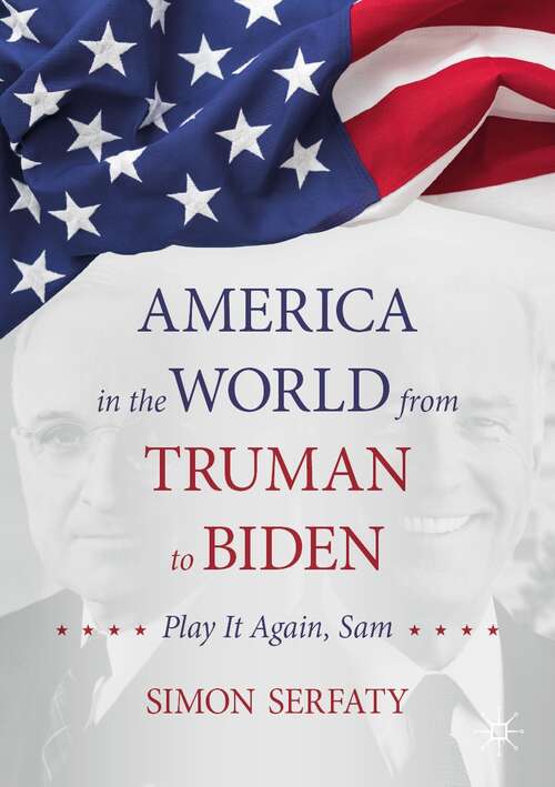 America in the World from Truman to Biden: Play it Again, Sam