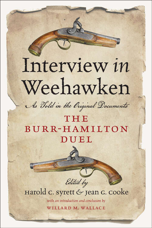 Interview in Weehawken: The Burr-Hamilton Duel as Told in the Original Documents