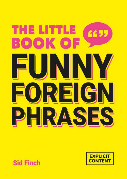 Book cover of The Little Book of Funny Foreign Phrases: A Collection of Creative, Hilarious and Ridiculous Sayings from Across the Globe