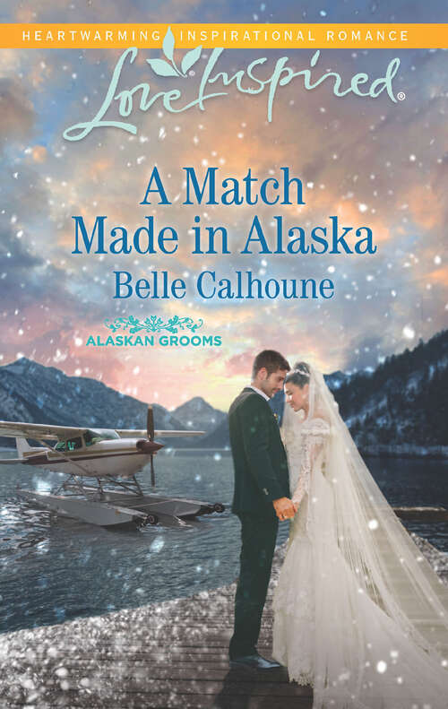 Book cover of A Match Made in Alaska: The Rancher's Family Wish Rescued By The Farmer A Match Made In Alaska (Alaskan Grooms #3)