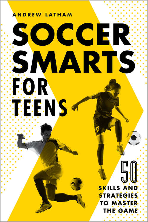 Book cover of Soccer Smarts for Teens: 50 Skills and Strategies to Master the Game