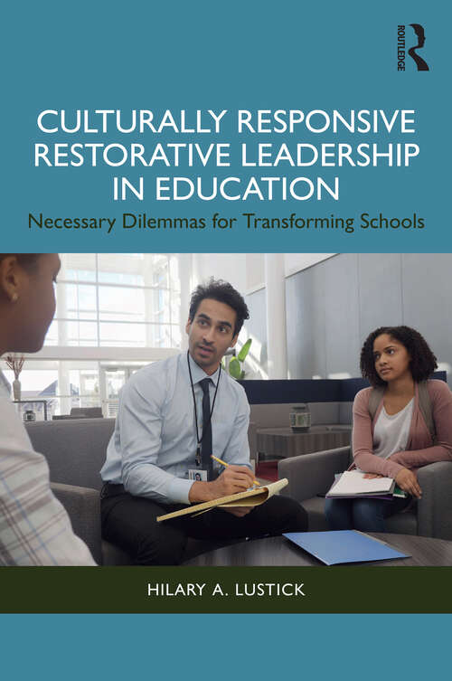 Book cover of Culturally Responsive Restorative Leadership in Education: Necessary Dilemmas for Transforming Schools (1)