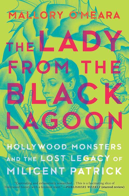 Book cover of The Lady from the Black Lagoon: Hollywood Monsters and the Lost Legacy of Milicent Patrick (Original)