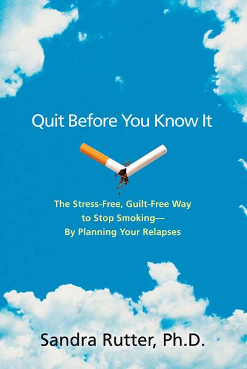 Book cover of Quit Before You Know It: The Stress-Free, Guilt-Free Way to Stop Smoking--By Planning Your Relapses
