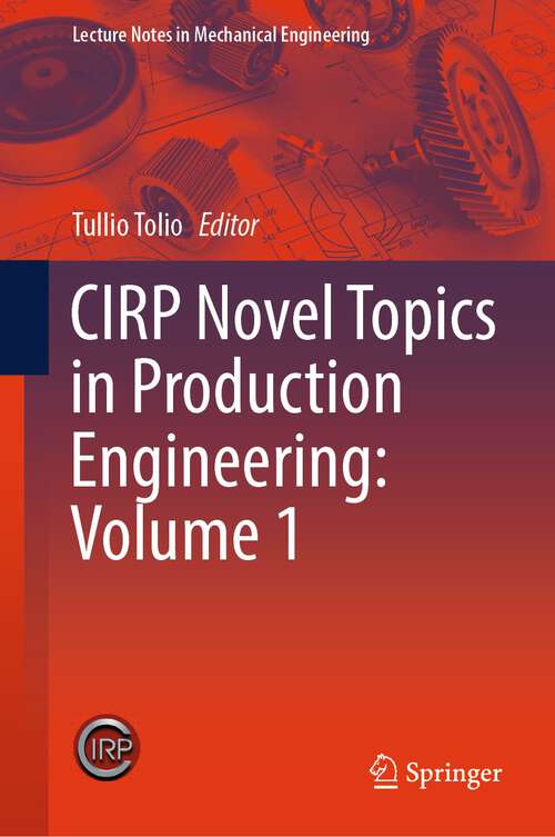 Book cover of CIRP Novel Topics in Production Engineering: Volume 1 (1st ed. 2024) (Lecture Notes in Mechanical Engineering)