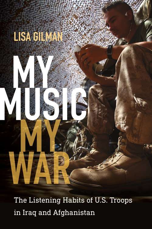 Book cover of My Music, My War: The Listening Habits of U.S. Troops in Iraq and Afghanistan