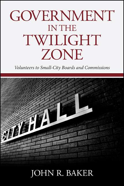 Book cover of Government in the Twilight Zone: Volunteers to Small-City Boards and Commissions