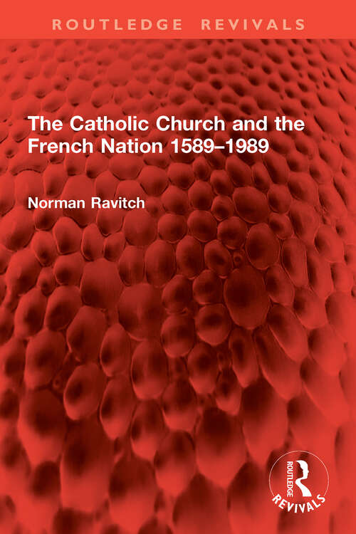 Book cover of The Catholic Church and the French Nation 1589–1989 (1) (Routledge Revivals)