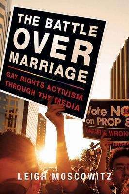 Book cover of The Battle over Marriage: Gay Rights Activism through the Media