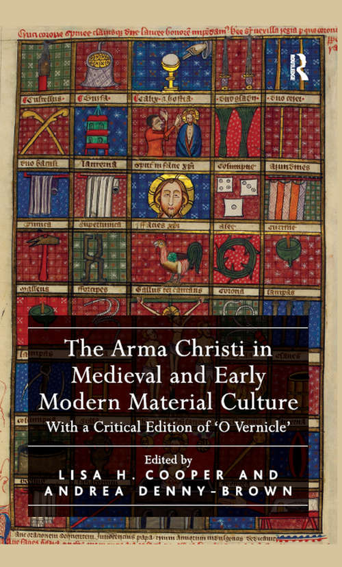 The Arma Christi in Medieval and Early Modern Material Culture: With a Critical Edition of 'O Vernicle'